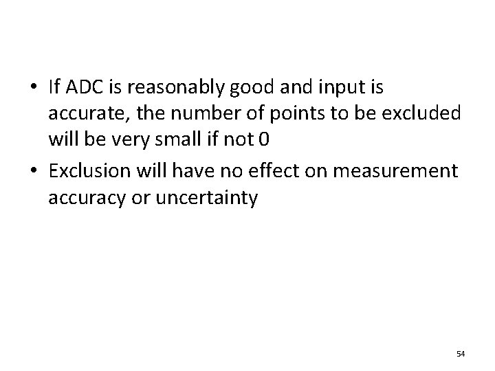  • If ADC is reasonably good and input is accurate, the number of