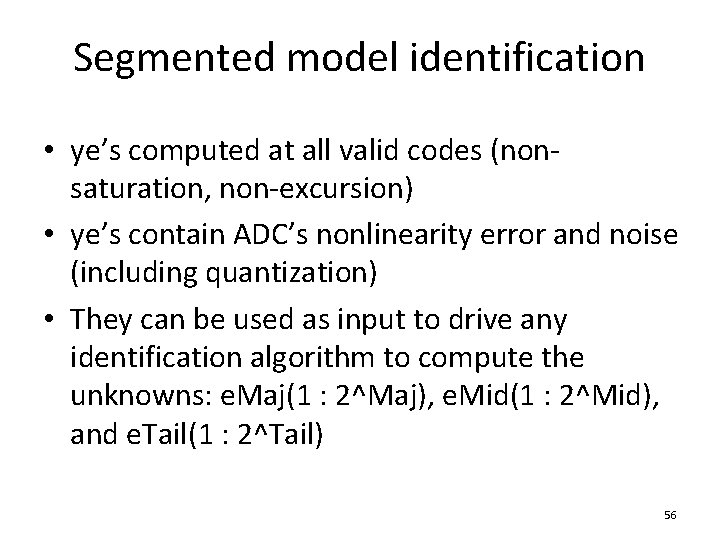 Segmented model identification • ye’s computed at all valid codes (nonsaturation, non-excursion) • ye’s