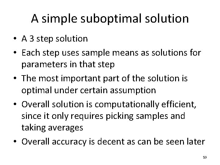 A simple suboptimal solution • A 3 step solution • Each step uses sample