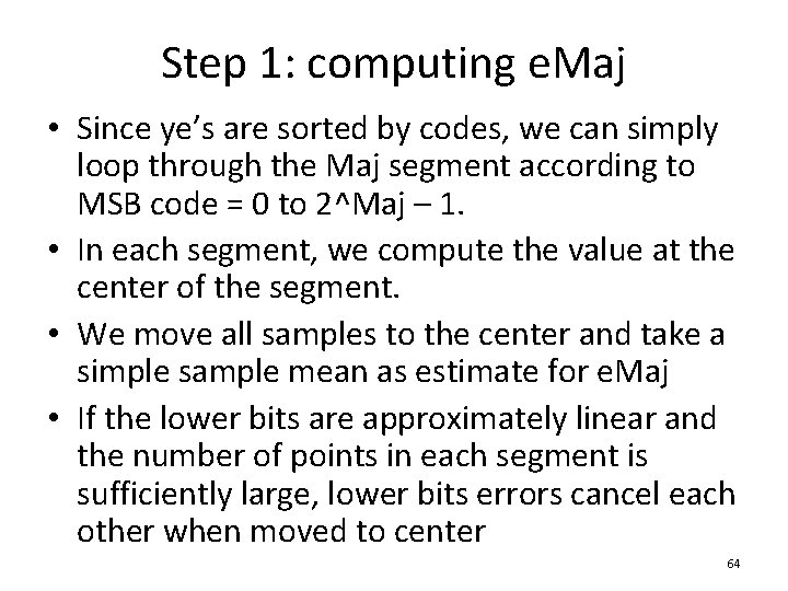 Step 1: computing e. Maj • Since ye’s are sorted by codes, we can