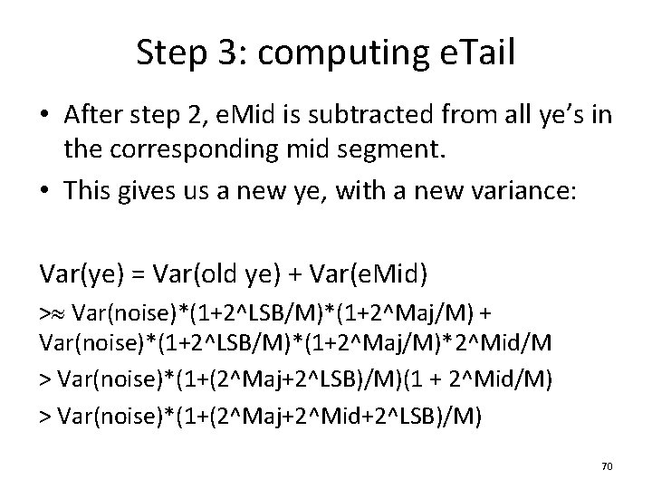 Step 3: computing e. Tail • After step 2, e. Mid is subtracted from