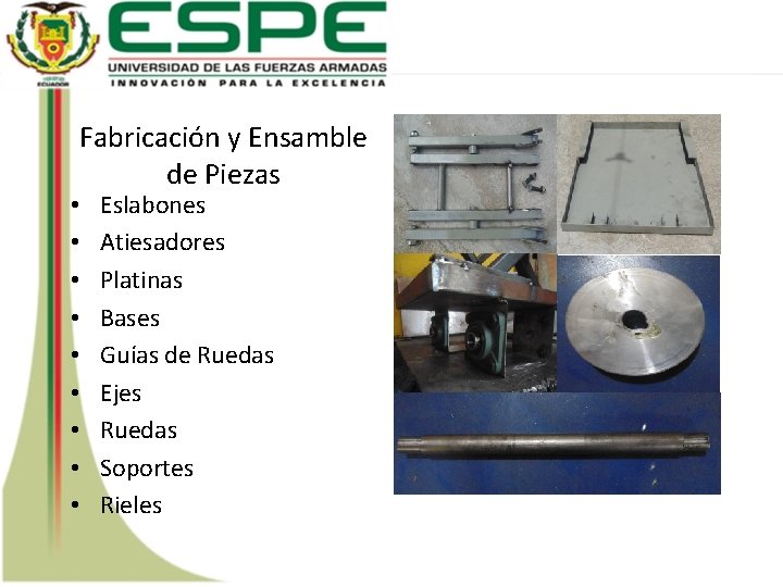 Fabricación y Ensamble de Piezas • • • Eslabones Atiesadores Platinas Bases Guías de