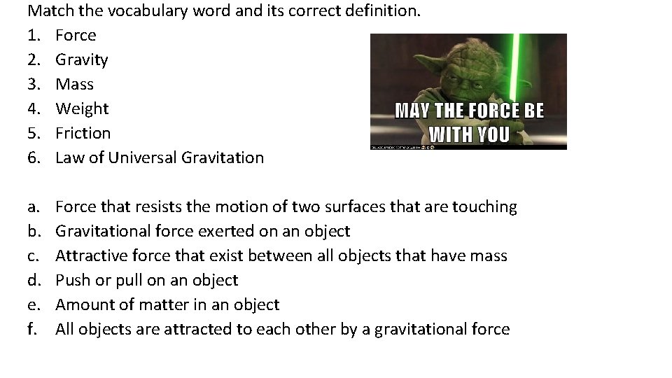 Match the vocabulary word and its correct definition. 1. Force 2. Gravity 3. Mass