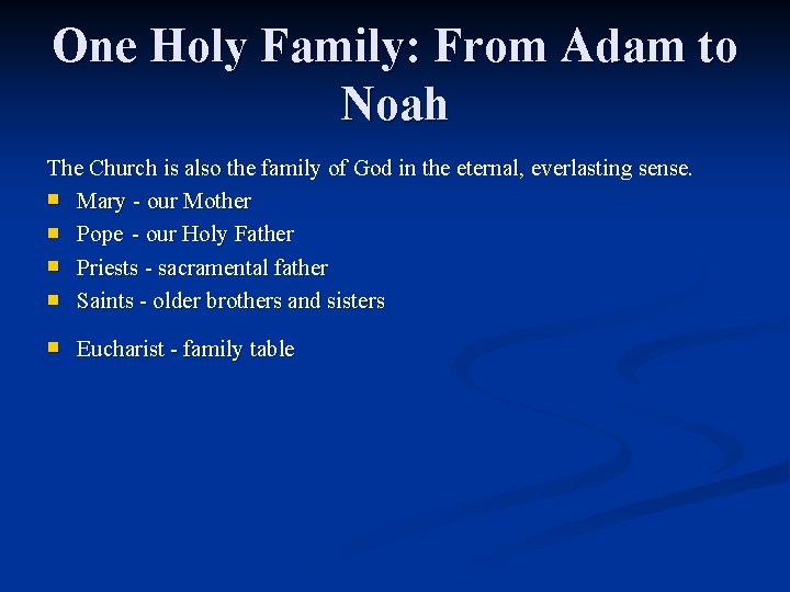 One Holy Family: From Adam to Noah The Church is also the family of One Holy Family: From Adam to Noah The Church is also the family of