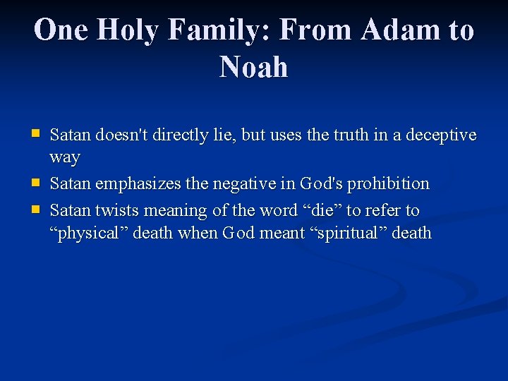 One Holy Family: From Adam to Noah n n n Satan doesn't directly lie, One Holy Family: From Adam to Noah n n n Satan doesn't directly lie,