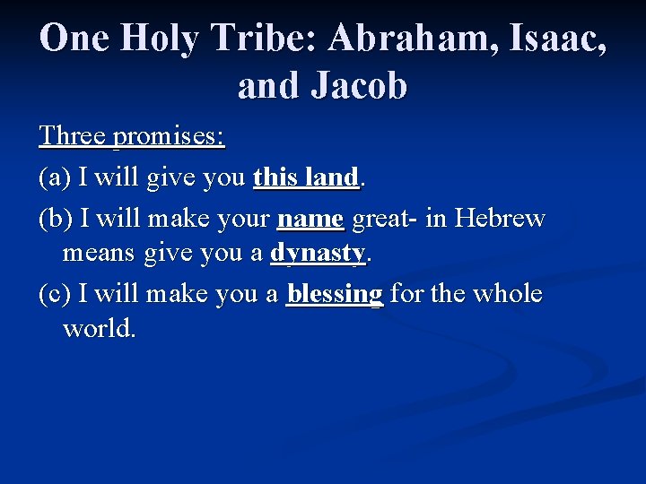 One Holy Tribe: Abraham, Isaac, and Jacob Three promises: (a) I will give you One Holy Tribe: Abraham, Isaac, and Jacob Three promises: (a) I will give you