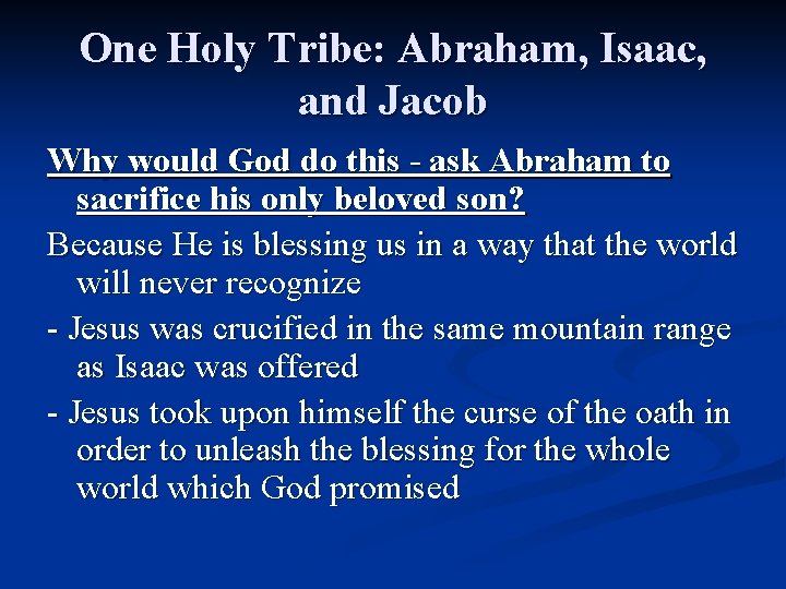 One Holy Tribe: Abraham, Isaac, and Jacob Why would God do this - ask One Holy Tribe: Abraham, Isaac, and Jacob Why would God do this - ask