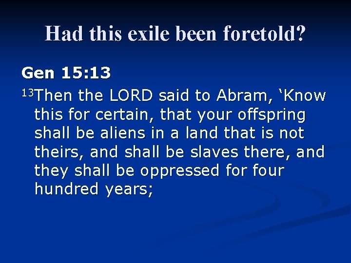 Had this exile been foretold? Gen 15: 13 13 Then the LORD said to Had this exile been foretold? Gen 15: 13 13 Then the LORD said to