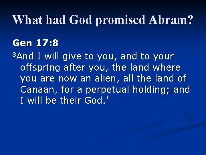 What had God promised Abram? Gen 17: 8 8 And I will give to What had God promised Abram? Gen 17: 8 8 And I will give to