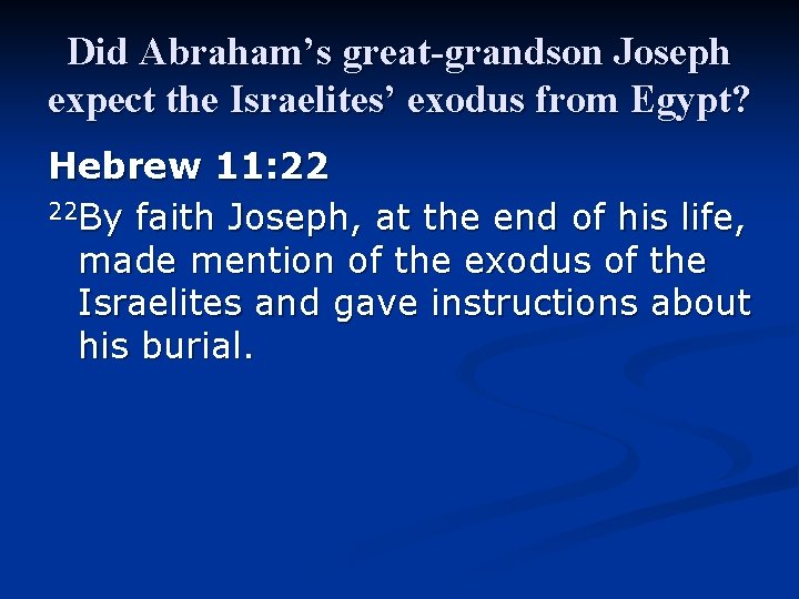 Did Abraham’s great-grandson Joseph expect the Israelites’ exodus from Egypt? Hebrew 11: 22 22 Did Abraham’s great-grandson Joseph expect the Israelites’ exodus from Egypt? Hebrew 11: 22 22