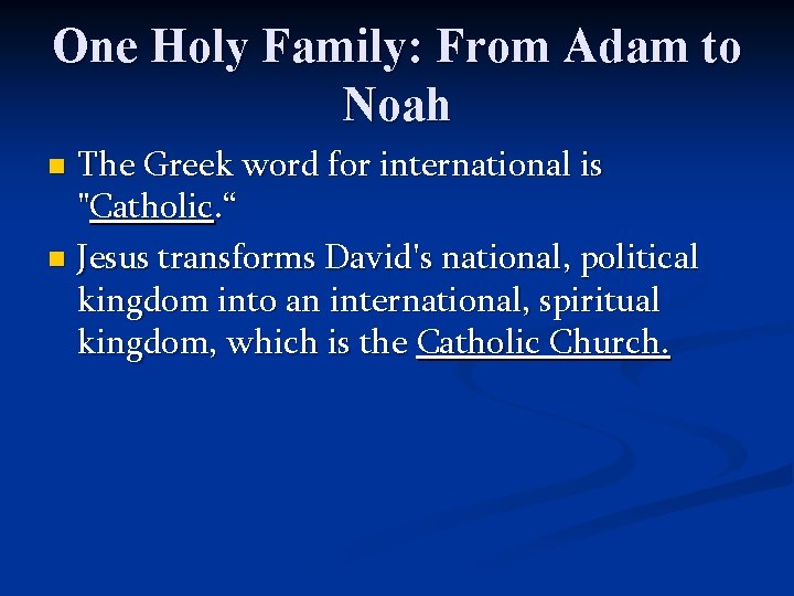 One Holy Family: From Adam to Noah The Greek word for international is "Catholic. One Holy Family: From Adam to Noah The Greek word for international is "Catholic.