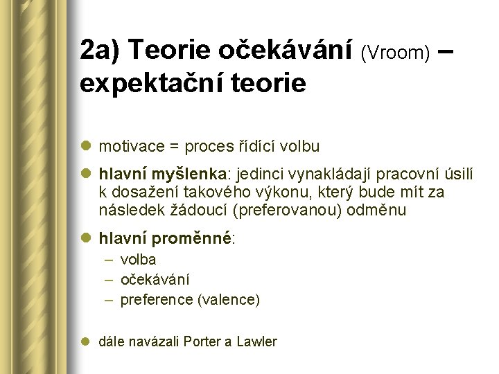 2 a) Teorie očekávání (Vroom) – expektační teorie l motivace = proces řídící volbu