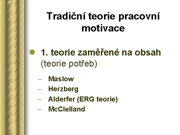 Tradiční teorie pracovní motivace l 1. teorie zaměřené na obsah (teorie potřeb) – –