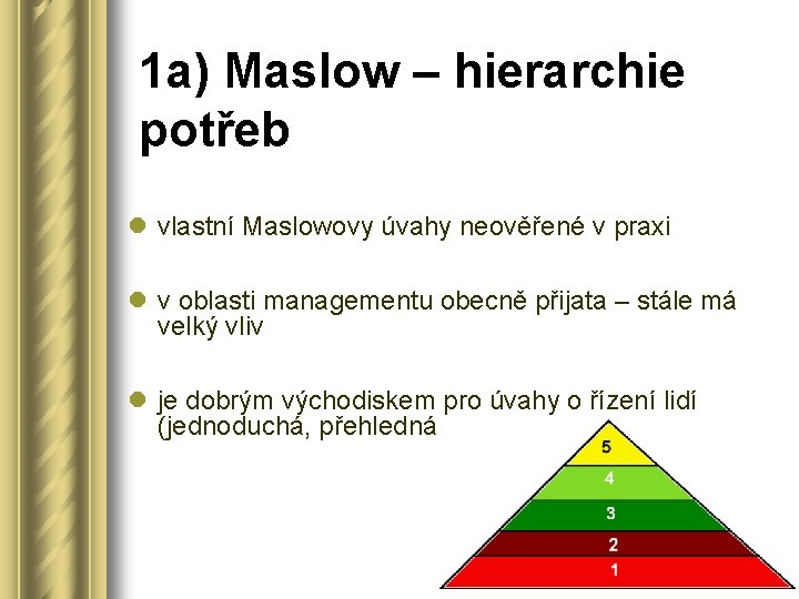1 a) Maslow – hierarchie potřeb l vlastní Maslowovy úvahy neověřené v praxi l