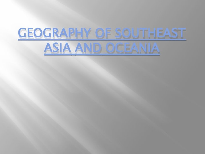 GEOGRAPHY OF SOUTHEAST ASIA AND OCEANIA 