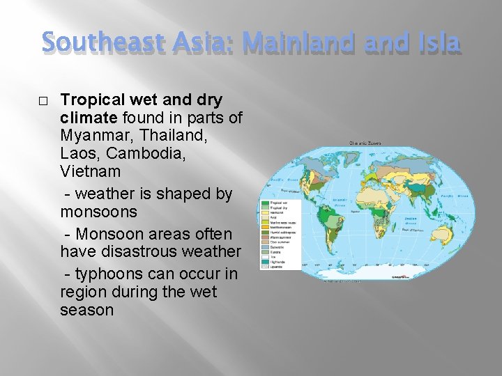 Southeast Asia: Mainland Isla � Tropical wet and dry climate found in parts of