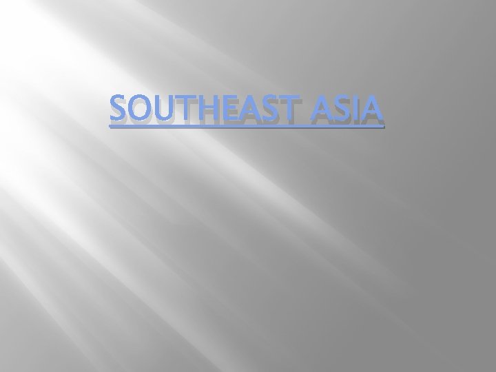 SOUTHEAST ASIA 