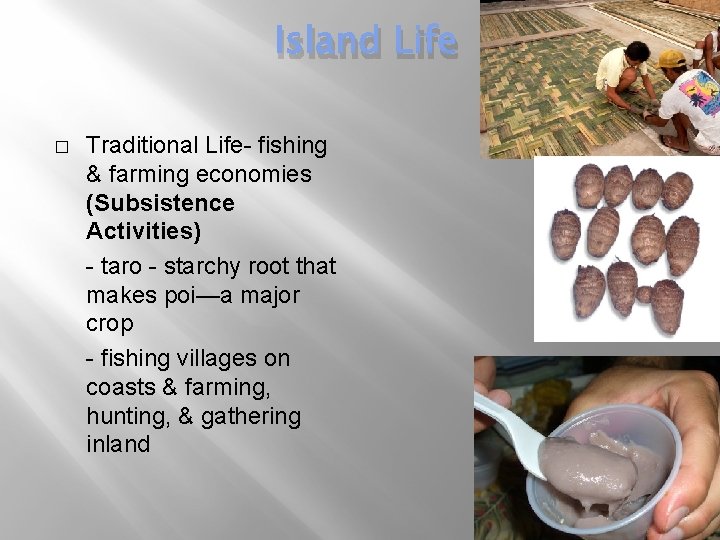 Island Life � Traditional Life- fishing & farming economies (Subsistence Activities) - taro -