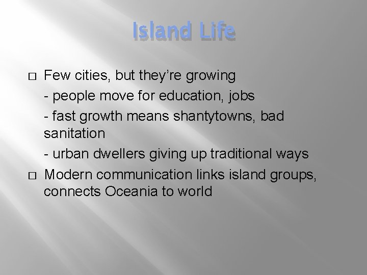 Island Life � � Few cities, but they’re growing - people move for education,