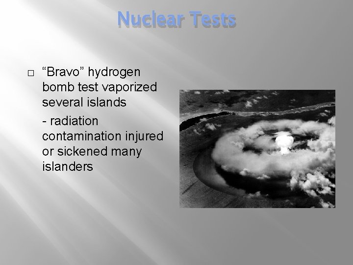 Nuclear Tests � “Bravo” hydrogen bomb test vaporized several islands - radiation contamination injured