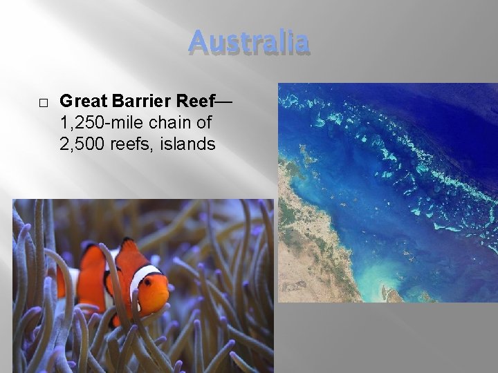 Australia � Great Barrier Reef— 1, 250 -mile chain of 2, 500 reefs, islands