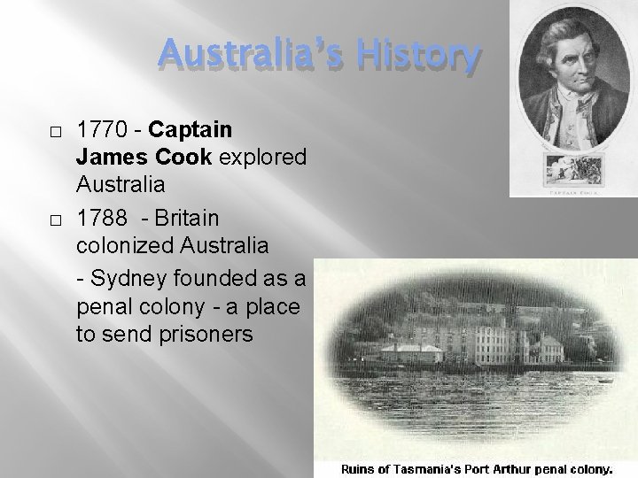 Australia’s History � � 1770 - Captain James Cook explored Australia 1788 - Britain