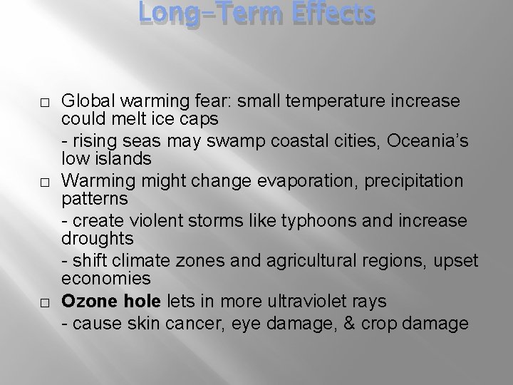 Long-Term Effects � � � Global warming fear: small temperature increase could melt ice