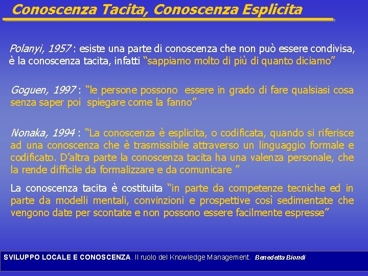Conoscenza Tacita, Conoscenza Esplicita Polanyi, 1957 : esiste una parte di conoscenza che non