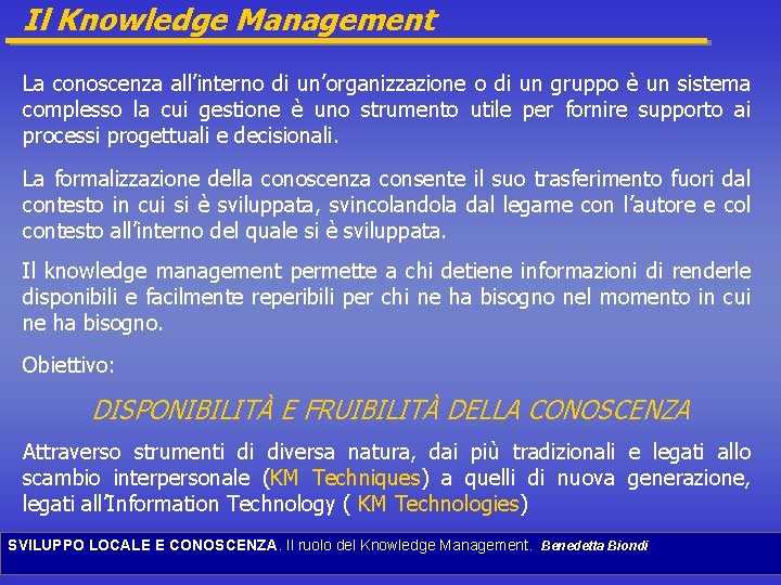 Il Knowledge Management La conoscenza all’interno di un’organizzazione o di un gruppo è un