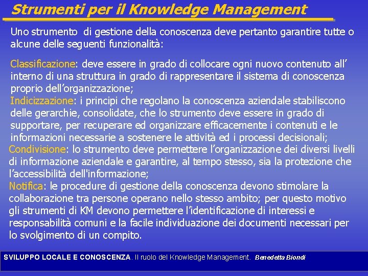 Strumenti per il Knowledge Management Uno strumento di gestione della conoscenza deve pertanto garantire