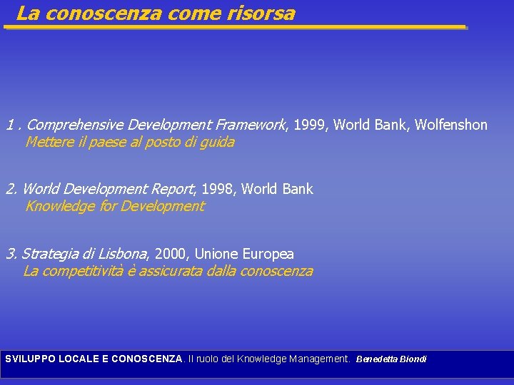 La conoscenza come risorsa 1. Comprehensive Development Framework, 1999, World Bank, Wolfenshon Mettere il