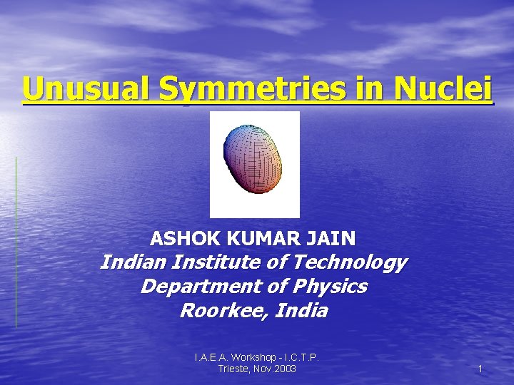Unusual Symmetries in Nuclei ASHOK KUMAR JAIN Indian Institute of Technology Department of Physics