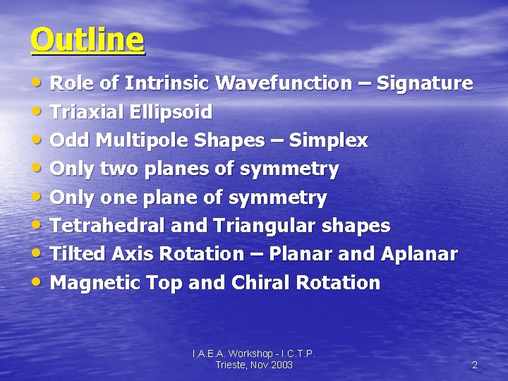 Outline • Role of Intrinsic Wavefunction – Signature • Triaxial Ellipsoid • Odd Multipole