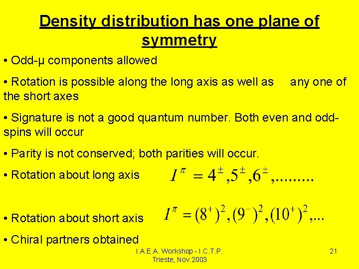 Density distribution has one plane of symmetry • Odd-μ components allowed • Rotation is