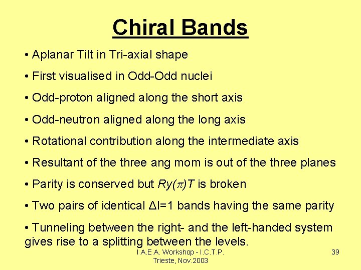 Chiral Bands • Aplanar Tilt in Tri-axial shape • First visualised in Odd-Odd nuclei