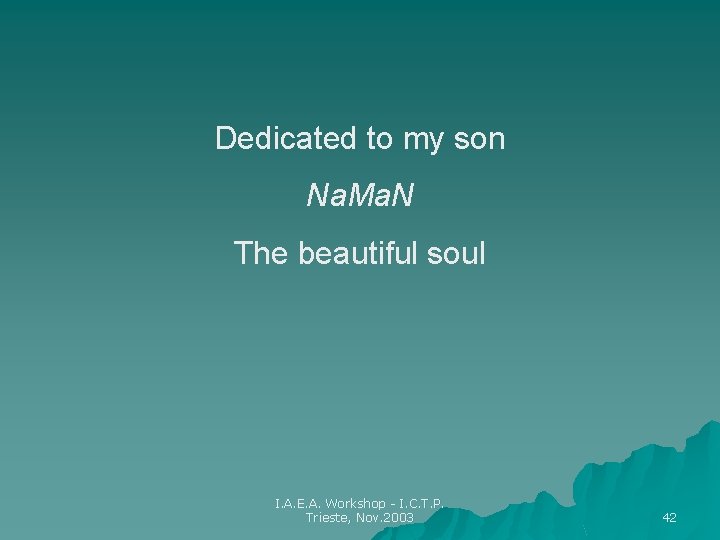 Dedicated to my son Na. Ma. N The beautiful soul I. A. E. A.
