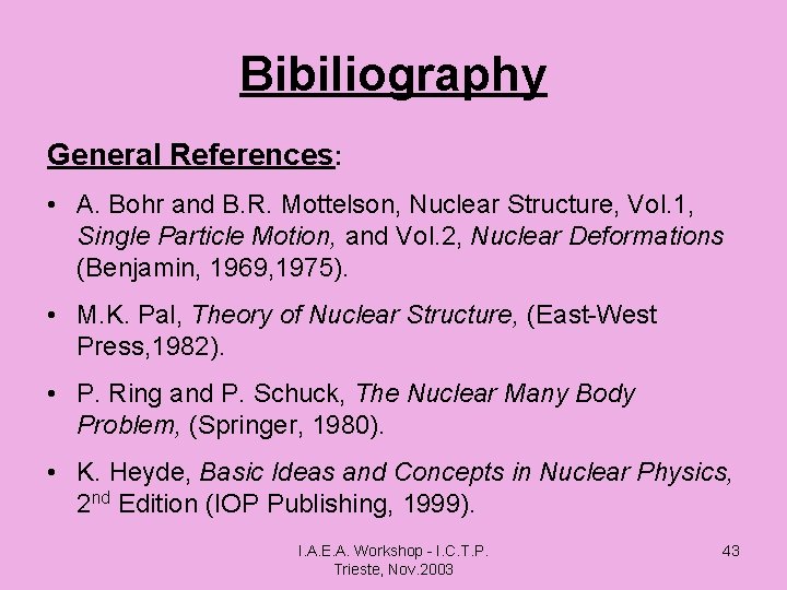 Bibiliography General References: • A. Bohr and B. R. Mottelson, Nuclear Structure, Vol. 1,