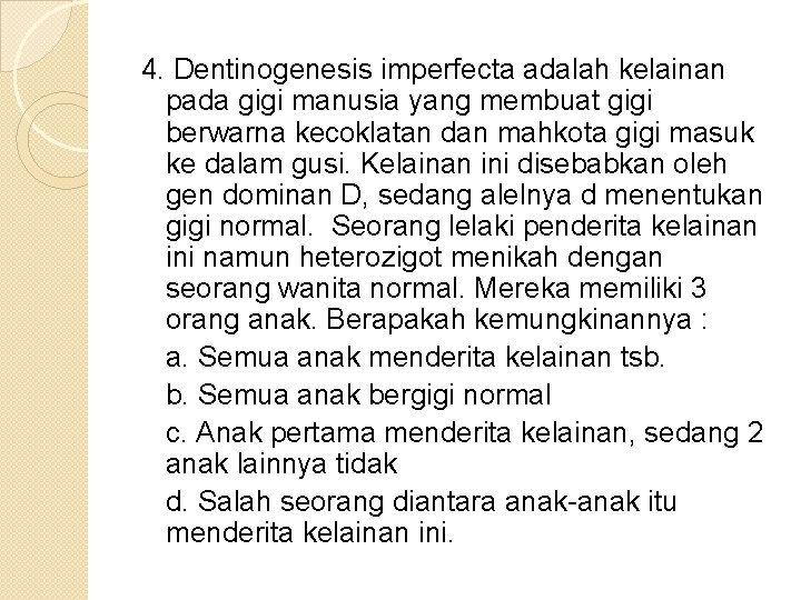 4. Dentinogenesis imperfecta adalah kelainan pada gigi manusia yang membuat gigi berwarna kecoklatan dan