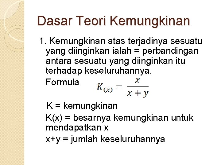 Dasar Teori Kemungkinan 1. Kemungkinan atas terjadinya sesuatu yang diinginkan ialah = perbandingan antara