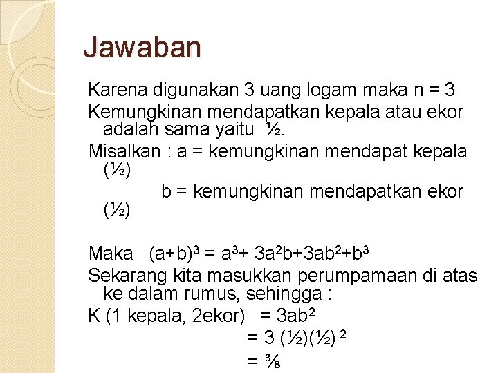 Jawaban Karena digunakan 3 uang logam maka n = 3 Kemungkinan mendapatkan kepala atau