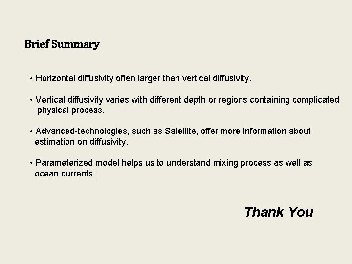 Brief Summary • Horizontal diffusivity often larger than vertical diffusivity. • Vertical diffusivity varies