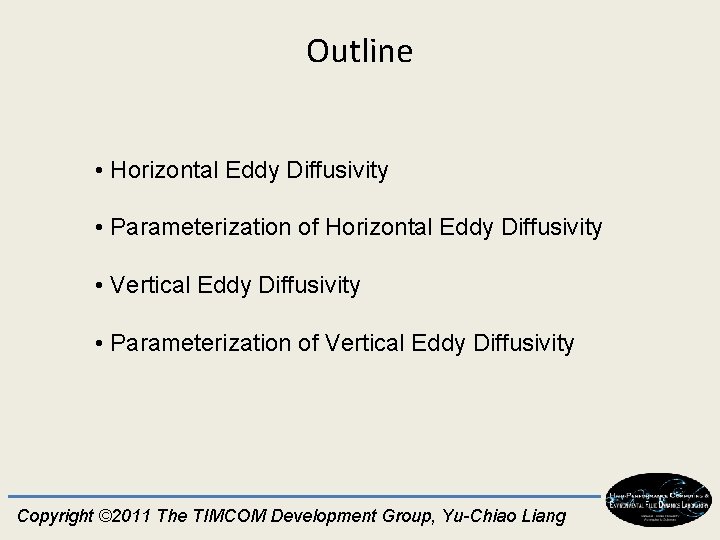 Outline • Horizontal Eddy Diffusivity • Parameterization of Horizontal Eddy Diffusivity • Vertical Eddy