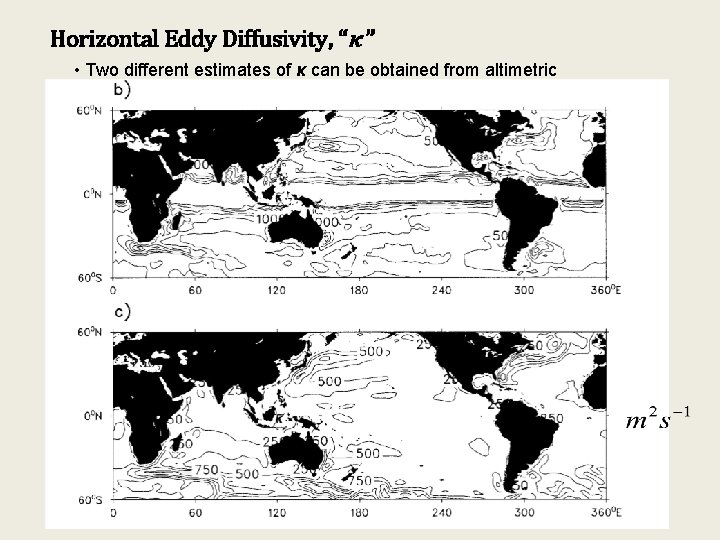 Horizontal Eddy Diffusivity, “κ ” • Two different estimates of κ can be obtained