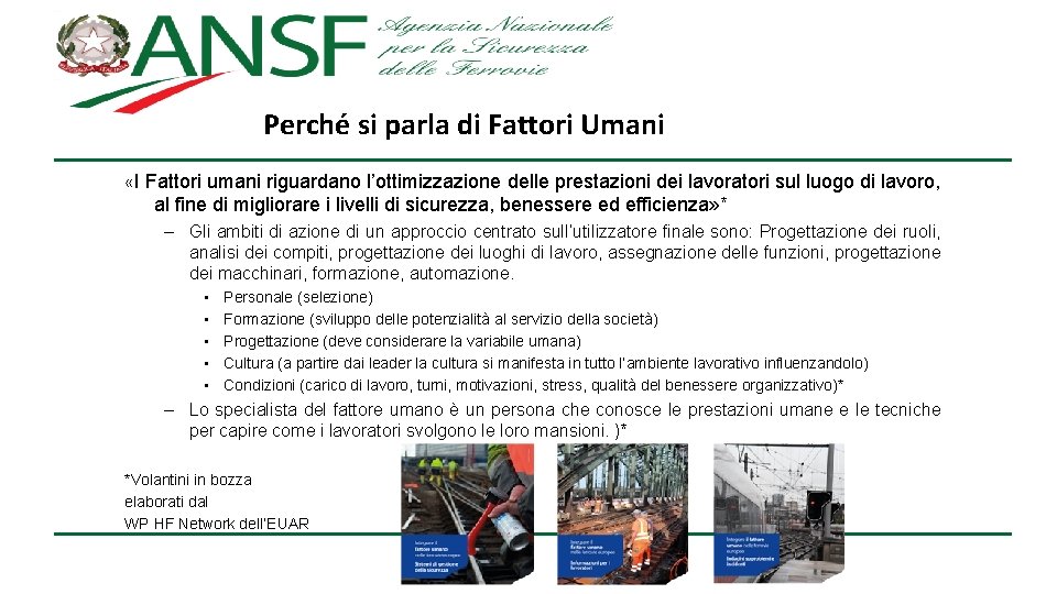 Perché si parla di Fattori Umani «I Fattori umani riguardano l’ottimizzazione delle prestazioni dei