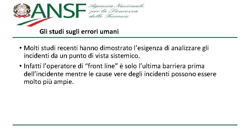 Gli studi sugli errori umani • Molti studi recenti hanno dimostrato l’esigenza di analizzare