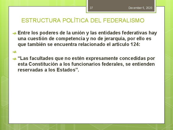 37 December 5, 2020 ESTRUCTURA POLÍTICA DEL FEDERALISMO Entre los poderes de la unión 37 December 5, 2020 ESTRUCTURA POLÍTICA DEL FEDERALISMO Entre los poderes de la unión