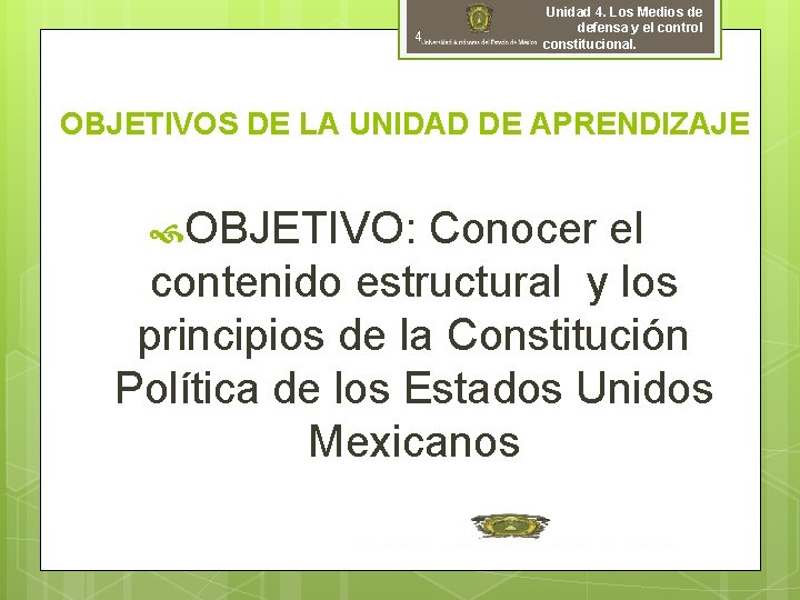 4 Unidad 4. Los Medios de defensa y el control constitucional. OBJETIVOS DE LA 4 Unidad 4. Los Medios de defensa y el control constitucional. OBJETIVOS DE LA