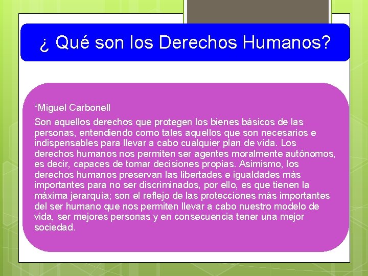 ¿ Qué son los Derechos Humanos? *Miguel Carbonell Son aquellos derechos que protegen los ¿ Qué son los Derechos Humanos? *Miguel Carbonell Son aquellos derechos que protegen los