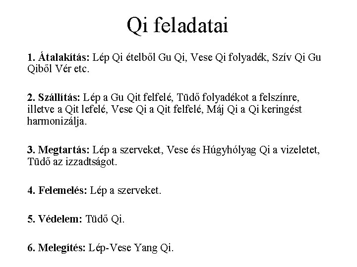 Qi feladatai 1. Átalakítás: Lép Qi ételből Gu Qi, Vese Qi folyadék, Szív Qi