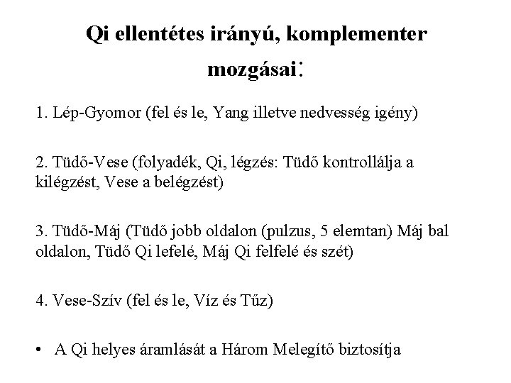  Qi ellentétes irányú, komplementer mozgásai: 1. Lép-Gyomor (fel és le, Yang illetve nedvesség